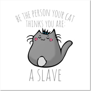 be the person your cat thinks you are: A SLAVE Posters and Art